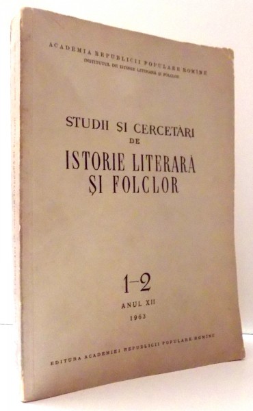 STUDII SI CERCETARI DE ISTORIE LITERARA SI FOLCLOR 1-2 ANUL XII , 1963
