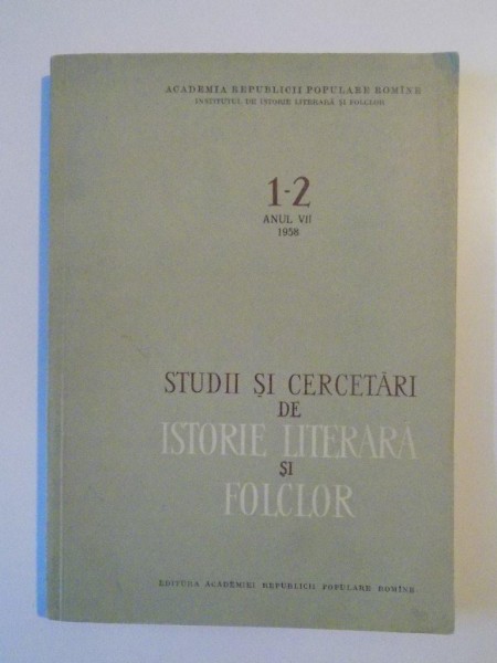 STUDII SI CERCETARI DE ISTORIE LITERARA SI FOLCLOR, ANUL VII, NR. 1-2, 1958