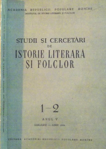 STUDII SI CERCETARI DE ISTORIE LITERARA SI FOLCLOR, NR. 1-2, ANUL V, IANUARIE - IUNIE 1956