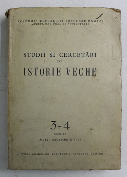 STUDII SI CERCETARI DE ISTORIE VECHE , NUMERELE 3 - 4 , ANUL VI , IULIE - DECEMBRIE , 1955