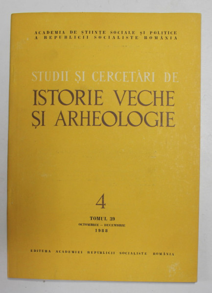 STUDII SI CERCETARI DE ISTORIE VECHE SI ARHEOLOGIE , TOMUL 39 , NUMARUL 4 , OCT. - DEC.  , 1988