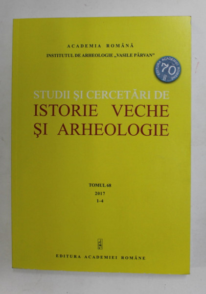 STUDII `SI CERCETARI DE ISTORIE VECHE SI ARHEOLOGIE , TOMUL 68 , NR. 1-4 , 2017