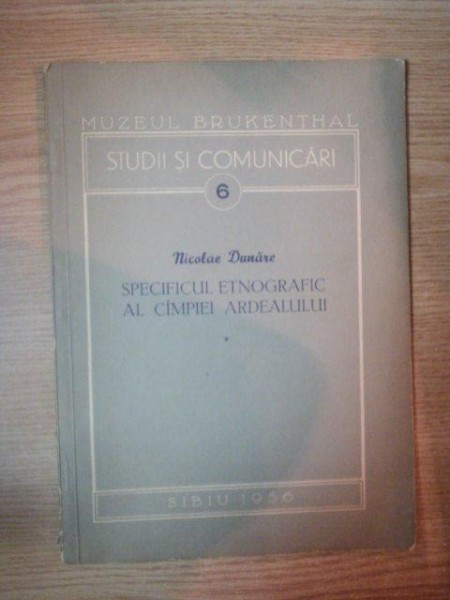 STUDII SI COMUNICARI 6 . SPECIFICUL ETNOGRAFIC AL CAMPIEI ARDEALULUI de NICOLAE DUNARE , 1956