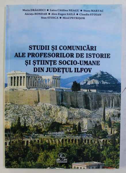 STUDII SI COMUNICARI ALE PROFESORILOR DE ISTORIE SI STIINTE SOCIO - UMANE DIN JUDETUL ILFOV de MARIA DRAGHICI ...MIREL PETRISOR , 2014