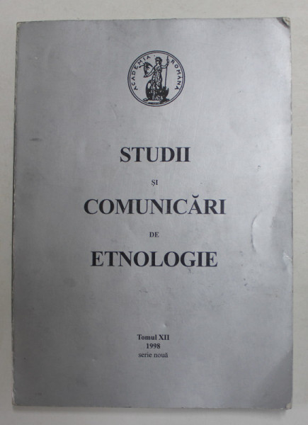 STUDII SI COMUNICARI DE ETNOLOGIE , TOMUL XII , 1998