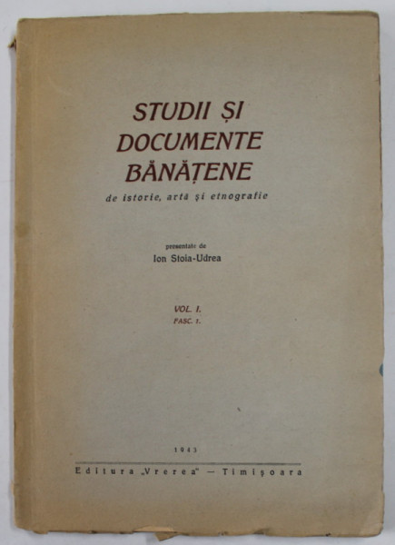 STUDII SI DOCUMENTE BANATENE DE ISTORIE , ARTA SI ETNOGRAFIE , VOLUMUL I , FASCICULUL I , 1943 , DEDICATIE *