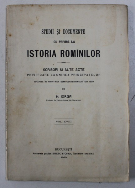 STUDII SI DOCUMENTE CU PRIVIRE LA ISTORIA ROMANILOR de N . IORGA , VOL. XVIII , 1910