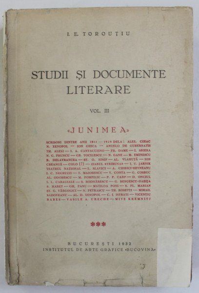 STUDII SI DOCUMENTE LITERARE , VOLUMUL III - JUNIMEA de I.E. TOROUTIU , 1932 * PREZINTA SUBLINIERI