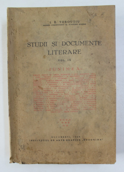 STUDII SI DOCUMENTE LITERARE , VOLUMUL IX - JUNIMEA de I.E. TOROUTIU , 1940