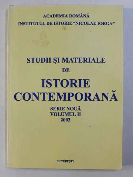 STUDII SI MATERIALE DE ISTORIE CONTEMPORANA , SERIE NOUA VOL. II , 2003