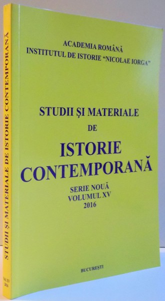 STUDII SI MATERIALE DE ISTORIE CONTEMPORANA , SERIE NOUA , VOL. XV , 2016