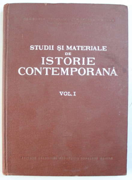 STUDII SI MATERIALE DE ISTORIE CONTEMPORANA , VOL. I , redactori responsabili ELIZA CAMPUS si N . FOTINO , 1956