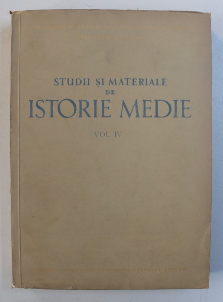 STUDII SI MATERIALE DE ISTORIE MEDIE , VOL. IV , de A . OTETEA ...ST. STEFANESCU , 1960