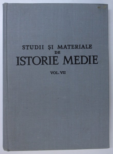 STUDII SI MATERIALE DE ISTORIE MEDIE , VOL VII de FL. CONTANTINOIU... ST. STEFANESCU , 1974