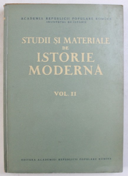 STUDII SI MATERIALE DE ISTORIE MODERNA , VOL. II , redactori N . ADANILOAIE si DAN BERINDEI , 1960