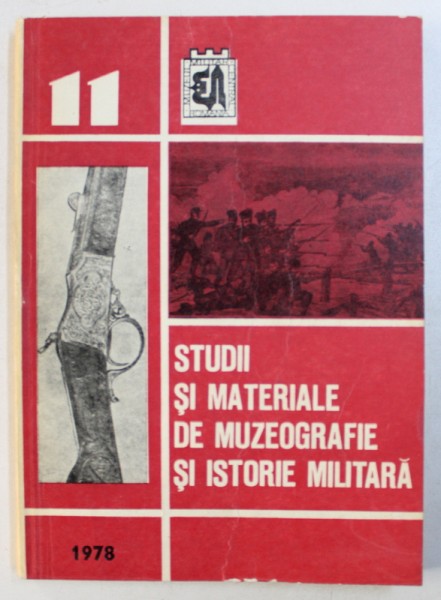 STUDII SI MATERIALE DE MUZEOGRAFIE SI ISTORIE MILITARA , NR . 11 / 1978