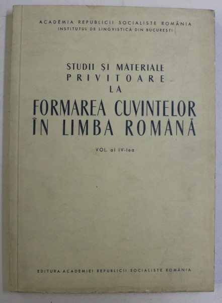 STUDII SI MATERIALE PRIVITOARE LA FORMAREA CUVINTELOR IN LIMBA ROMANA VOL. IV , 1967