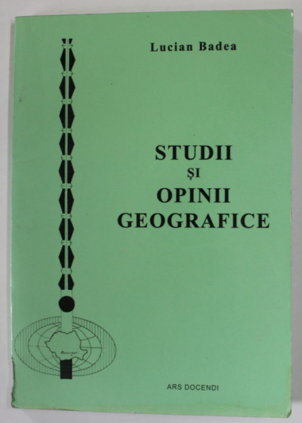 STUDII SI OPINII GEOGRAFICE de LUCIAN BADEA , 2018 , DEDICATIE *