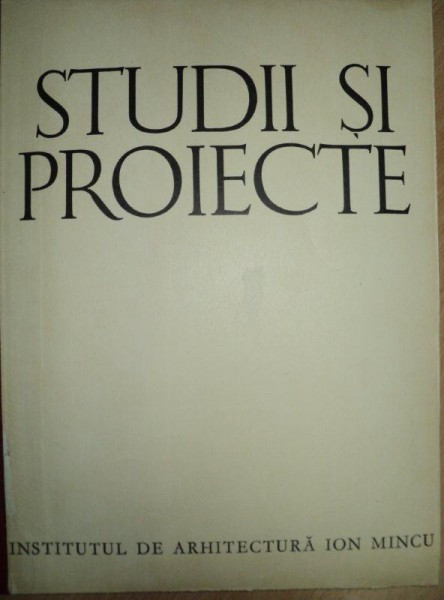 STUDII SI PROIECTE , INSTITUTUL DE ARHITECTURA ION MINCU , Bucuresti 1964