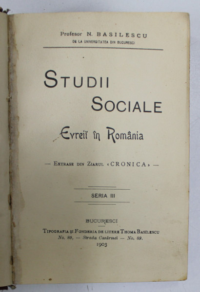 STUDII SOCIALE, EVREII IN ROMANIA, EXTRASE DIN ZIARUL CRONICA, SERIA III de N. BASILESCU - BUCURESTI, 1903