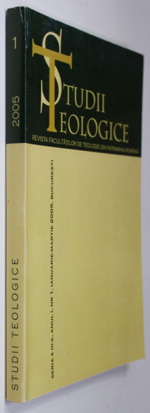STUDII TEOLOGICE - REVISTA FACULTATILOR DE TEOLOGIE DIN PATRIARHIA ROMANA , ANUL I , NR. 1 , IANUARIE - MARTIE , 2005