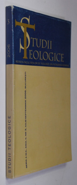STUDII TEOLOGICE - REVISTA FACULTATILOR DE TEOLOGIE DIN PATRIARHIA ROMANA , ANUL II , NR. 3 , IULIE - SEPTEMBRIE,  2006