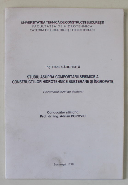 STUDIU ASUPRA COMPORTARII SEISMICE A CONSTRUCTIILOR HIDROTEHNICE SUBTERANE SI INGROPATE de ING. RADU SARGHIUTA , 1998