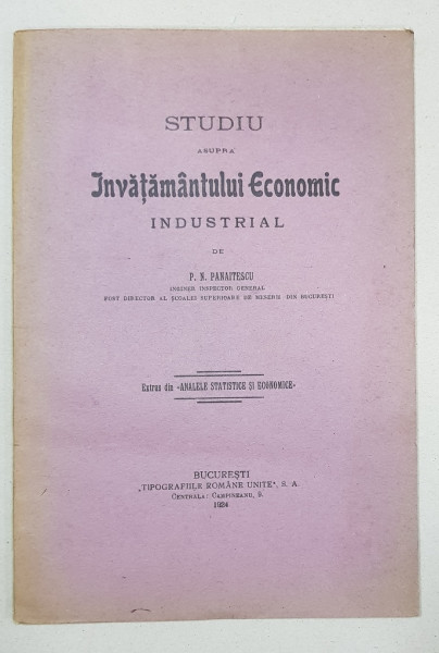 STUDIU ASUPRA INVATAMANTULUI ECONOMIC INDUSTRIAL de P. N. PANAITESCU - BUCURESTI, 1924