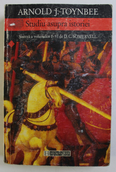STUDIU ASUPRA ISTORIEI de ARNOLD J. TOYNBEE  - SITEZA A VOLUMELOR I- VI de D.C. SOMERVELL , 1997