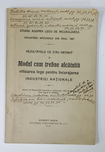 STUDIU ASUPRA LEGII DE INCURAJAREA INDUSTRIEI NATIONALE DIN ANUL 1887 ... MODUL CUM TREBUE ALCATUITA VIITOAREA  LEGE ... de  N. PAIANU , 1910 *PREZINTA  INSEMNARI PE COPERTA