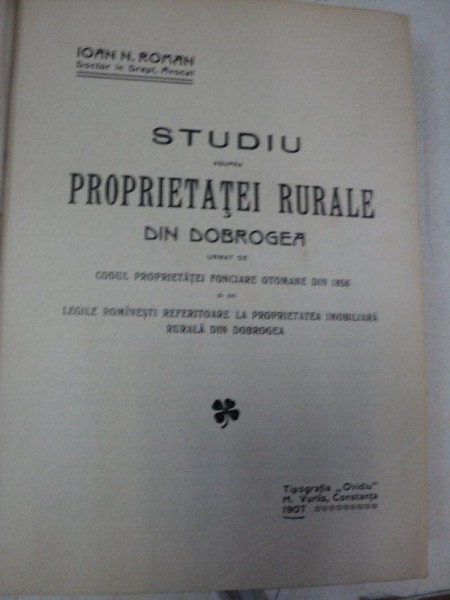 STUDIU ASUPRA PROPRIETATII RURALE DIN DOBROGEA   / DOBROGEA SI DREPTURILE POLITICE  -IOAN N. ROMAN   1907/ 1905