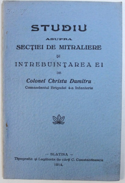STUDIU ASUPRA SECTIEI DE MITRALIERE SI INTREBUINTAREA EI de CHRISTU DUMITRU , 1914