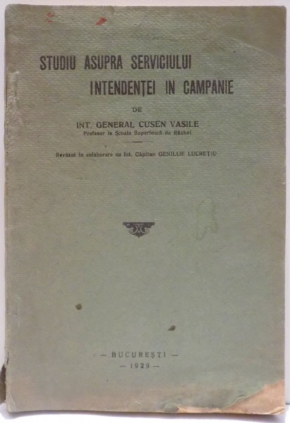 STUDIU ASUPRA SERVICIULUI INTENDENTEI IN CAMPANIE de CUSEN VASILE , 1929