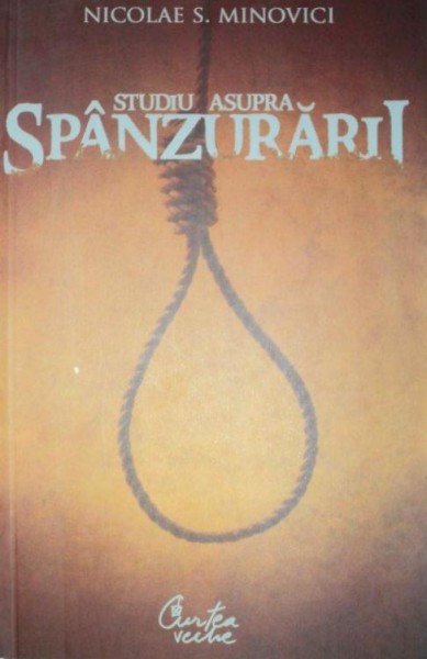 STUDIU ASUPRA SPANZURARII-NICOLAE S. MINOCICI  2007