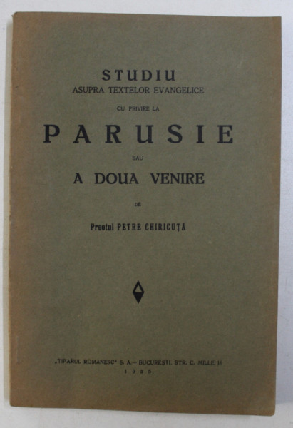 STUDIU ASUPRA TEXTELOR EVANGHELICE CU PRIVIRE LA PARUSIE SAU A DOUA VENIRE de PETRE CHIRICUTA , 1932