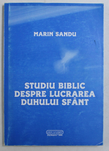STUDIU BIBLIC DESPRE LUCRAREA DUHULUI SFANT de MARIN SANDU , 2005