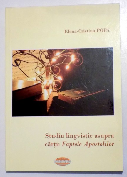 STUDIU LINGVISTIC ASUPRA CARTII " FAPTELE APOSTOLILOR " de ELENA - CRISTINA  POPA, 2007
