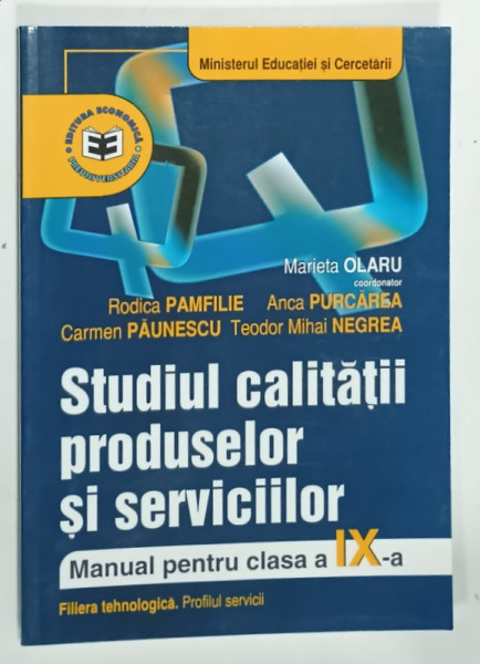 STUDIUL CALITATII PRODUSELOR SI SERVICCIILOR , MANUAL PENTRU CLASA A IX -A  , coordonator MARIETA  OLARU ,,,TEODOR MIHAI NEGREA , 2004