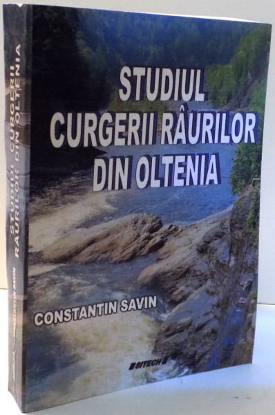 STUDIUL CURGERII RAURILOR DIN OLTENIA de CONSTANTIN SAVIN , 2008