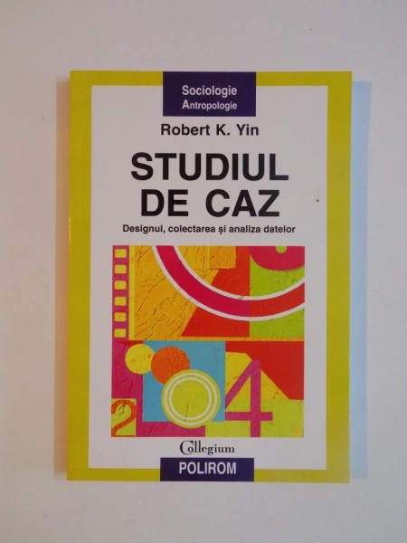 STUDIUL DE CAZ , DESIGNUL , COLECTAREA SI ANALIZA DATELOR de ROBERT K. YIN 2005