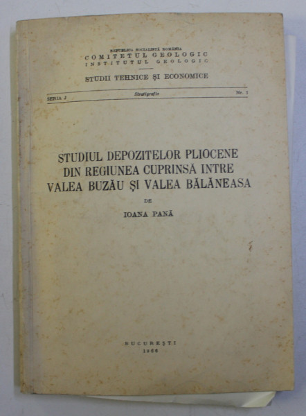STUDIUL DEPOZITELOR PLIOCENE DIN REGIUNEA CUPRINSA INTRE VALEA BUZAU SI VALEA BALANEASA de IOANA PANA , 1966