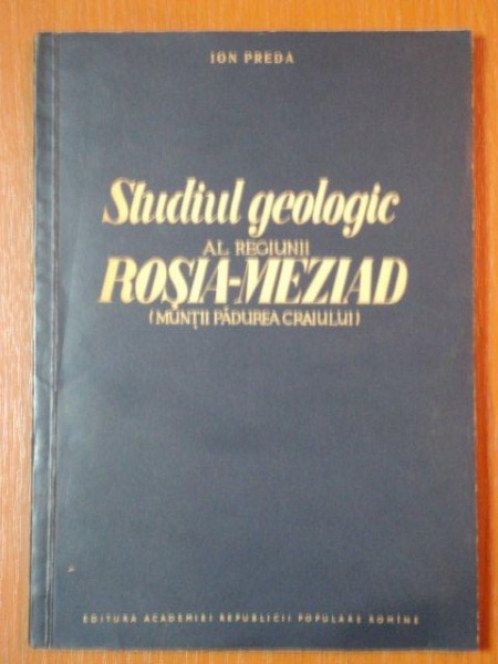 STUDIUL GEOLOGIC AL REGIUNII ROSIA MEZIAD, MUNTII PADUREA CRAIULUI de ION PREDA