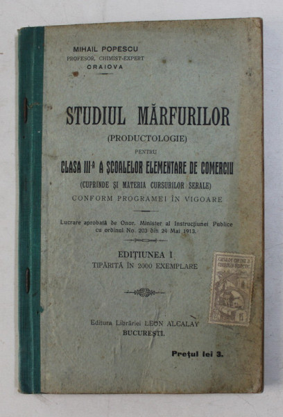 STUDIUL MARFURILOR ( PRODUCTOLOGIE ) PENTRU CLASA A - III -A A SCOALEOR ELEMENTARE DE COMERCIU  de MIHAIL POPESCU , 1913