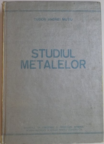 STUDIUL METALELOR de TUDOR ANDREI MUTIU , 1985