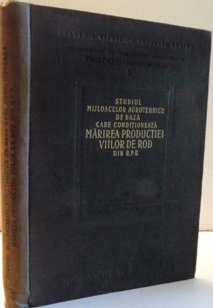 STUDIUL MIJLOACELOR AGROTEHNICE DE BAZA CARE CONDITIONEAZA MARIREA PRODUCTIEI VIILOR DE ROD DIN R.P.R de COLECTIV DE AUTORI , 1956