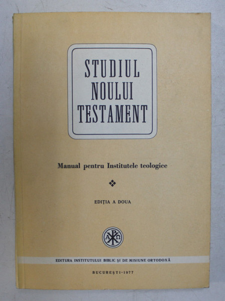 STUDIUL NOULUI TESTAMENT  - MANUAL PENTRU INSTITUTELE TEOLOGICE, editia a doua , 1977