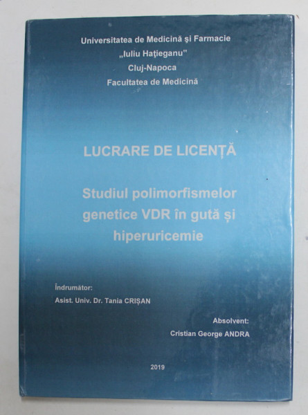 STUDIUL POLIMORFISMELOR  GENETICE VDR IN GUTA SI HIPERURICEMIE - LUCRARE DE LICENTA , indrumator TANIA CRISAN , 2019