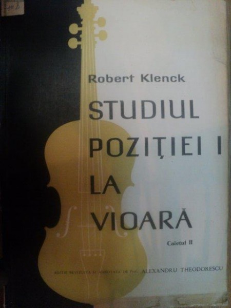 STUDIUL POZITIEI I LA VIOARA , CAIETUL II de ROBERT KLENCK  1965 * PREZINTA INSEMNARI CU CREIONUL