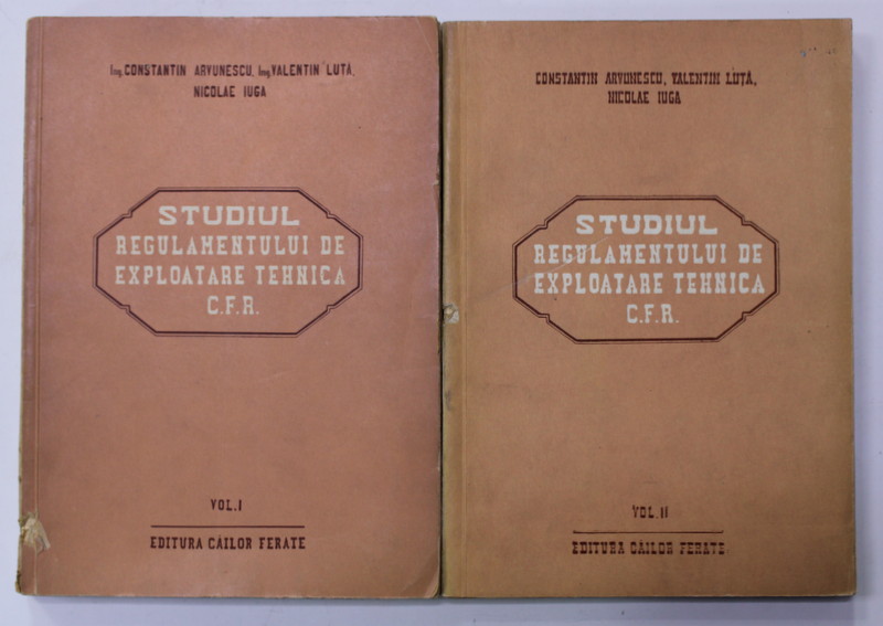 STUDIUL REGULAMENTULUI DE EXPLOATARE TEHNICA C.F.R. de CONSTANTIN ARVUNESCU ...NICOLAE IUGA , VOLUMELE I - II , 1956- 1957