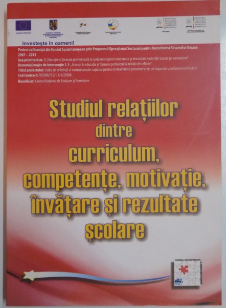 STUDIUL RELATIILOR DINTRE CURRICULUM , COMPETENTE , MOTIVATIE , INVATARE SI REZULTATE SCOLARE , 2012